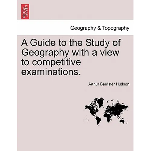 A Guide to the Study of Geography with a View to Competitive Examinations.