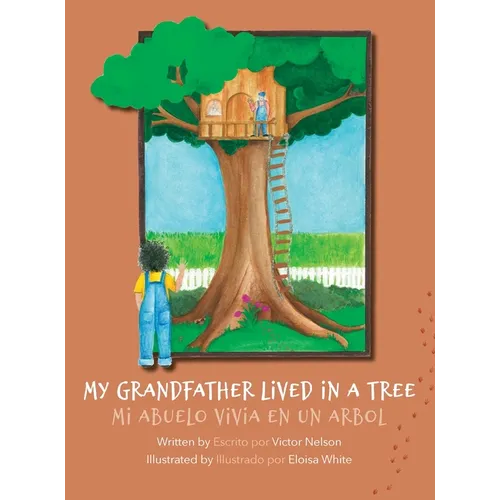 My Grandfather Lived in a Tree: Mi Abuelo Vivia en un Arbol