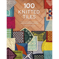 100 Knitted Tiles: Charts and Patterns for Knitted Motifs Inspired by Decorative Tiles