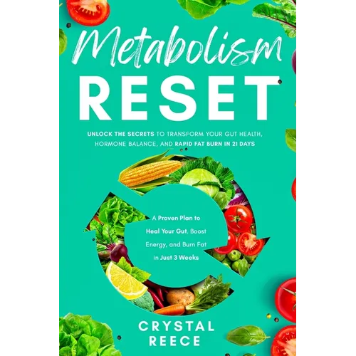 Metabolism Reset: Unlock the Secrets to Transform Your Gut Health, Hormone Balance, and Rapid Fat Burn in 21 Days: A Proven Plan to Heal Your Gut, Boo