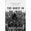 The Ghost in the Image: Technology and Reality in the Horror Genre