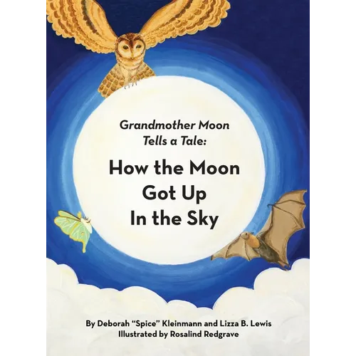 How the Moon Got Up in the Sky: Grandmother Moon Tells a Tale