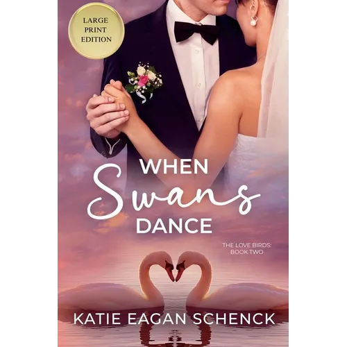 When Swans Dance: Large Print Edition
