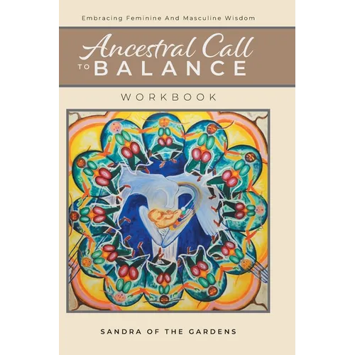 Ancestral Call To Balance Workbook: Embracing Feminine And Masculine Wisdom