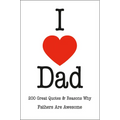 I Love Dad: 200 Great Quotes & Reasons Why Fathers Are Awesome