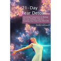 21-Day Fear Detox: Assisting Frequencies to Remap the Fear Defaults That Are Keeping You From Your Best Life