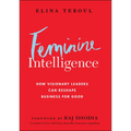 Feminine Intelligence: How Visionary Leaders Can Reshape Business for Good