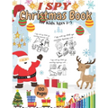 I SPY Christmas Book for Kids Ages 2-5: Activity Game Filler Coloring Book Countdown Pages Let's Play Find Santa for Toddlers Perfect Gift or Present