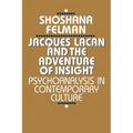 Jacques Lacan and the Adventure of Insight: Psychoanalysis in Contemporary Culture