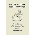 Where Wisdom Meets Wonder: Forty Stories of Grandma Love