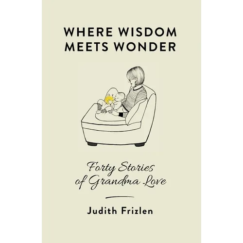 Where Wisdom Meets Wonder: Forty Stories of Grandma Love