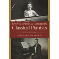 Encyclopedia of American Classical Pianists: 1800s to the Present