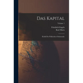 Das Kapital: Kritik Der Politischen Oekonomie; Volume 1