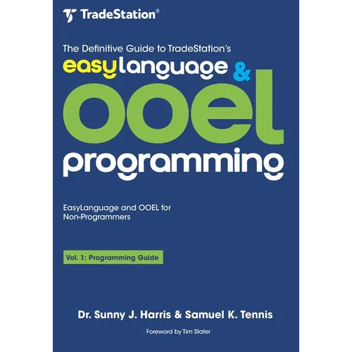 The Definitive Guide to TradeStation's EasyLanguage & OOEL Programming: Programming Guide