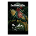 Witiko: Eine Rittergeschichte des 12. Jahrhunderts: Historischer Roman