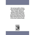 The American Conflict; A History of the Great Rebellion in the United States of America, 1860-'65: Its Causes, incidents, and Results: intended to Exh