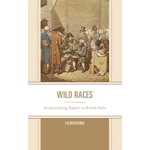 Wild Races: Scripturalizing Empire in British India