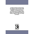 An Historical Research Respecting the Opinions of the Founders of the Republic On Negroes As Slaves, As Citizens, and As Soldiers. Read Before the Mas