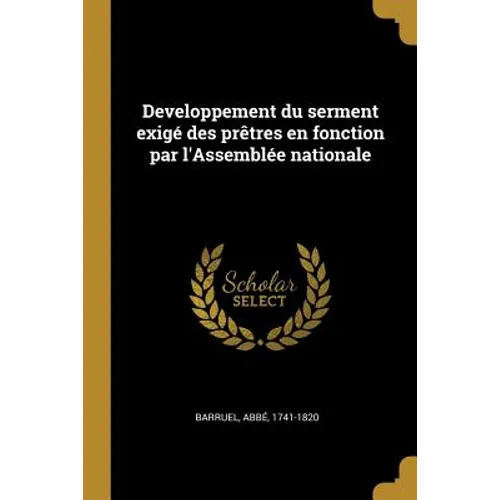 Developpement du serment exigé des prêtres en fonction par l'Assemblée nationale