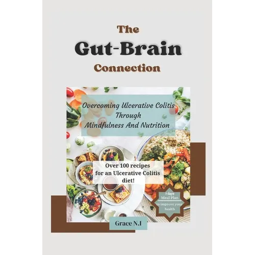 The Gut-Brain Connection: Overcoming Ulcerative Colitis Through Mindfulness And Nutrition