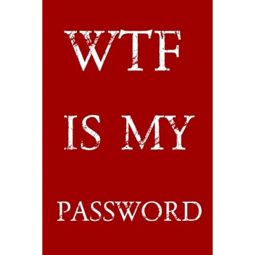 Wtf Is My Password: Keep track of usernames, passwords, web addresses in one easy & organized location - Red And White Cover