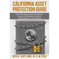 California Asset Protection Guide: (The NON-Legalese California Business Owner's & Professional's Guide to Asset Protection & Tax Planning)