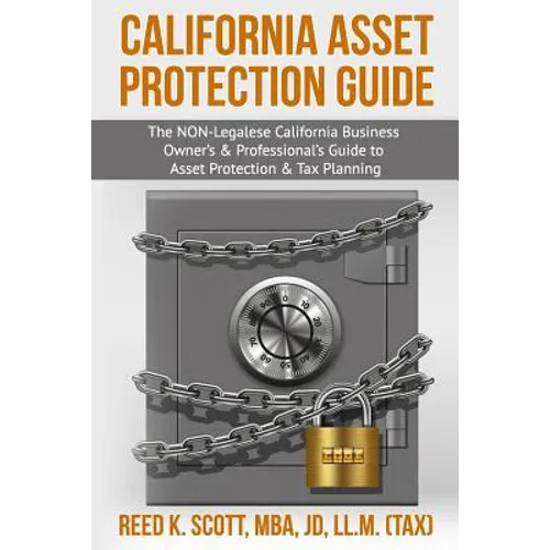 California Asset Protection Guide: (The NON-Legalese California Business Owner's & Professional's Guide to Asset Protection & Tax Planning)