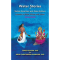 Water Stories of Native American and Asian Indians: Legends of Rain, Rivers and Lakes