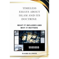Timeless Essays About Islam and its Doctrine: What It Includes and Why It Matters