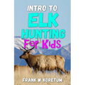 Intro to Elk Hunting for Kids