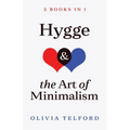 Hygge and The Art of Minimalism: 2 Books in 1