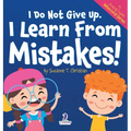 I Do Not Give Up. I Learn From Mistakes!: An Affirmation-Themed Toddler Book About Making Mistakes (Ages 2-4)
