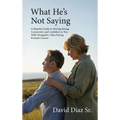 What He's Not Saying, A Hopeful Guide to Staying Strong, Connected, and Confident as You Walk Alongside a Man Facing Prostate Cancer.