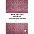 From Subjection to Survival: The Artistry of American Women Writers