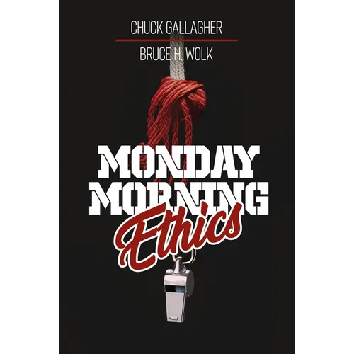 Monday Morning Ethics: The Lessons Sports Ethics Scandal Can Teach Athletes, Coaches, Sports Executives and Fans