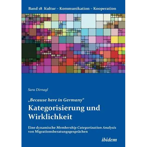 "Because here in Germany. Kategorisierung und Wirklichkeit. Eine dynamische Membership Categorization Analysis von Migrationsberatungsgesprächen