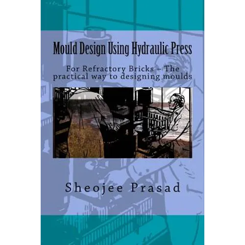 Mould Design Using Hydraulic Press: For Refractory Bricks ? The practical way to designing moulds