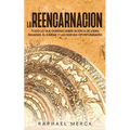 La Reencarnación: Todo lo que Querías Saber Acerca de Vidas Pasadas, el Karma y las Nuevas Oportunidades