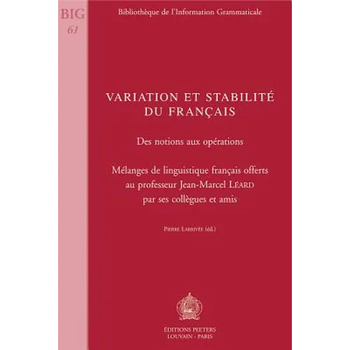 Variation Et Stabilite Du Francais. Des Notions Aux Operations: Melanges de Linguistique Francais Offerts Au Professeur Jean-Marcel Leard Par Ses Coll
