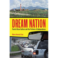 Dream Nation: Puerto Rican Culture and the Fictions of Independence