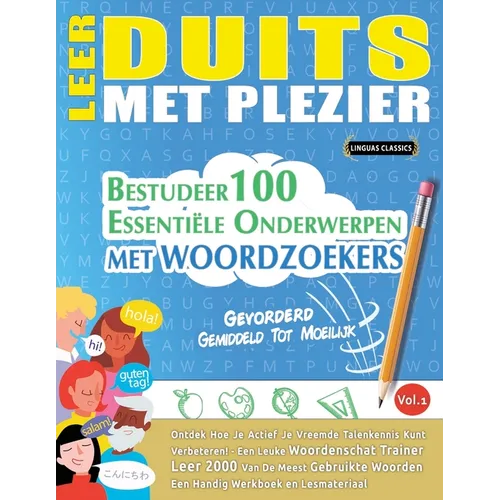 Leer Duits Met Plezier - Gevorderd: Gemiddeld Tot Moeilijk - Bestudeer 100 Essentiële Onderwerpen Met Woordzoekers - Vol.1