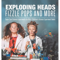 Exploding Heads, Fizzle Pops and More Super Cool Science Experiments for Kids Children's Science Experiment Books