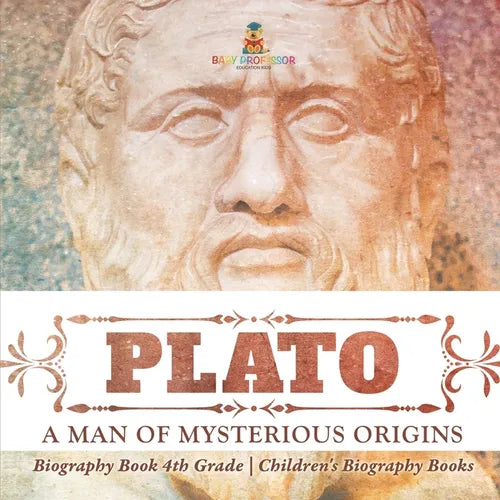 Plato: A Man of Mysterious Origins - Biography Book 4th Grade Children's Biography Books
