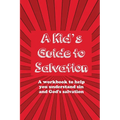 A Kid's Guide to Salvation: A workbook to help you understand sin and God's Salvation