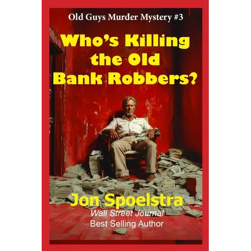 Who's Killing the Old Bank Robbers: Old Guys Murder Mystery #3