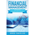 Financial Management: The Ultimate Guide to Planning, Organizing, Directing, and Controlling the Financial Activities of an Enterprise