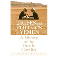 Tribes and Politics in Yemen: A History of the Houthi Conflict