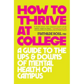 How to Thrive at College: A Guide to the Ups and Downs of Mental Health on Campus