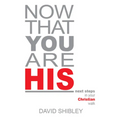 Now That You Are His: Next Steps in Your Christian Walk