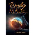 Worship Him Who Made. . .: A Daily Devotional